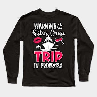 Sisters Cruise Trip In Progress Sisters Cruising Long Sleeve T-Shirt